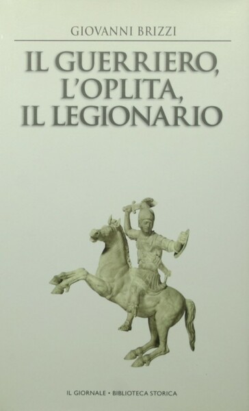 Il guerriero, l'oplita, il legionario