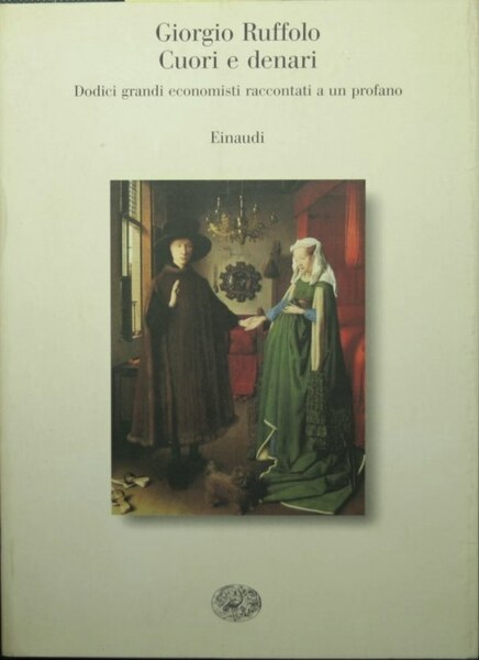 Cuori e denari - Dodici grandi economisti raccontati a un …