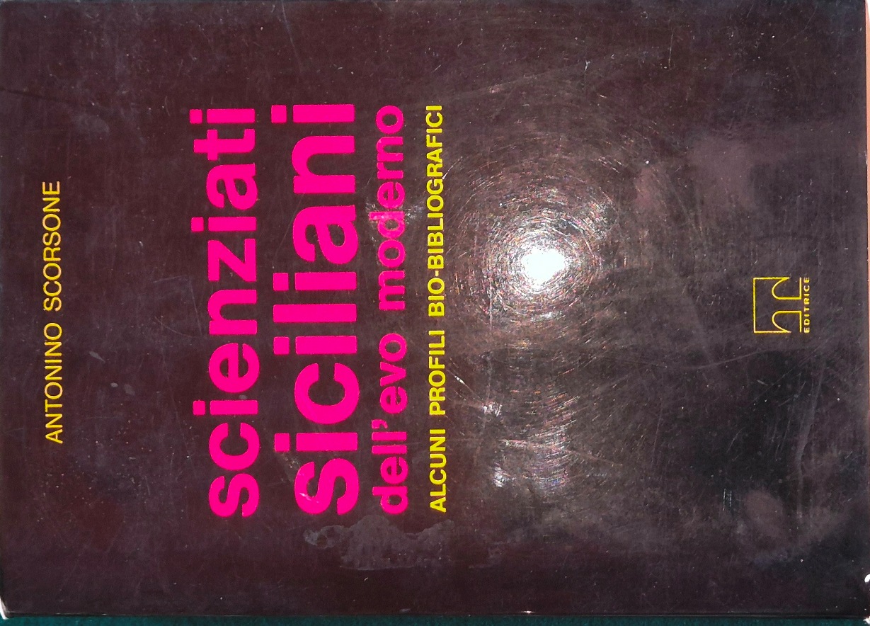 Scienziati siciliani dell'evo moderno - Alcuni profili bio-bibliografici