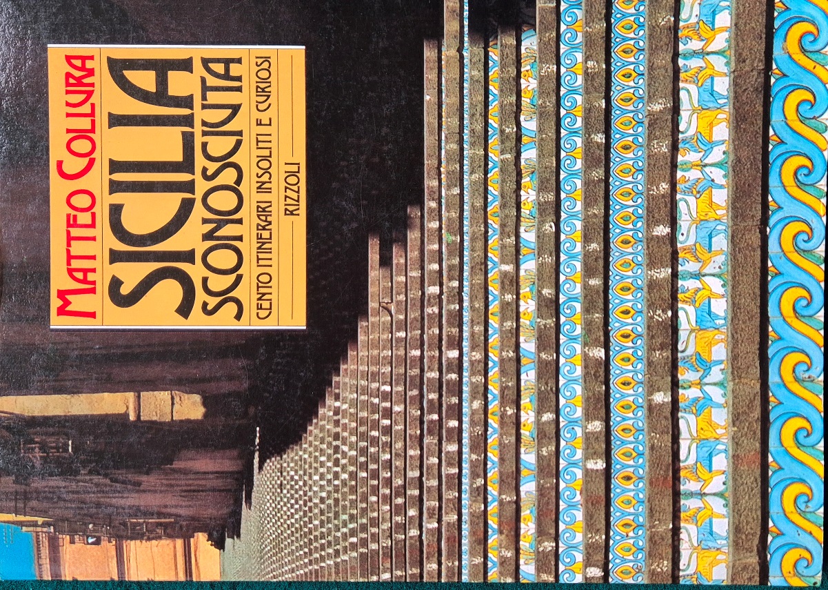 Sicilia sconosciuta - Cento itinerari insoliti e curiosi