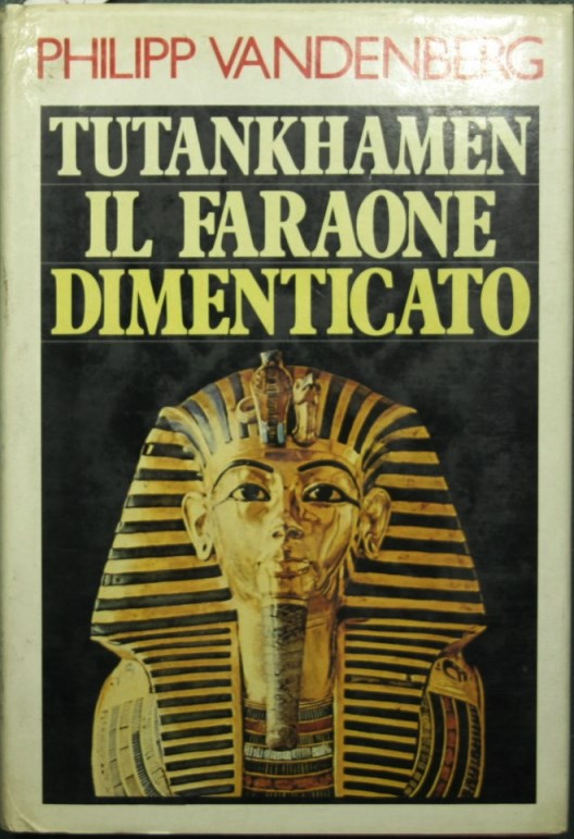 Tutankhamen. Il faraone dimenticato