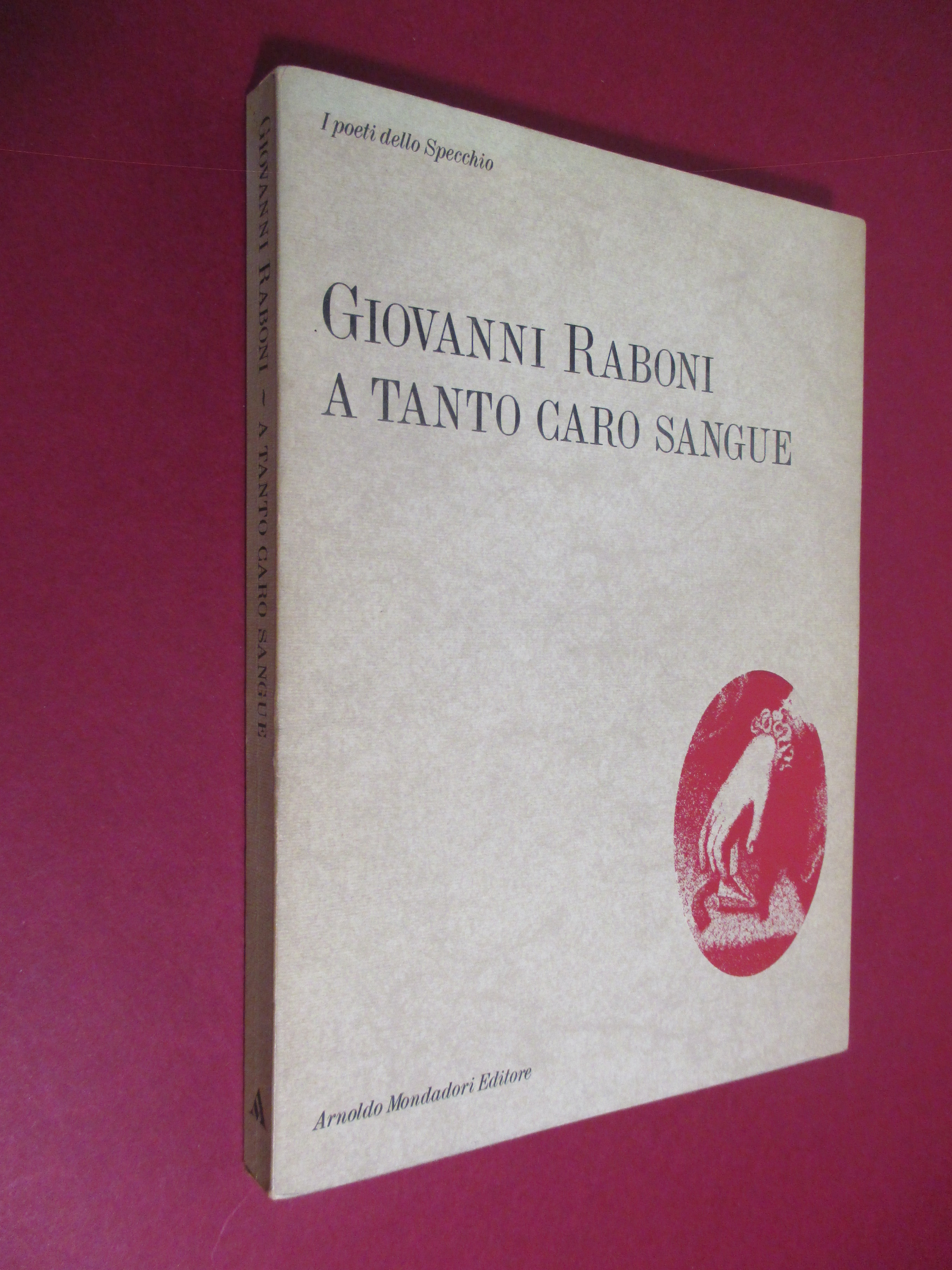 A tanto caro sangue. Poesie 1953 – 1987.