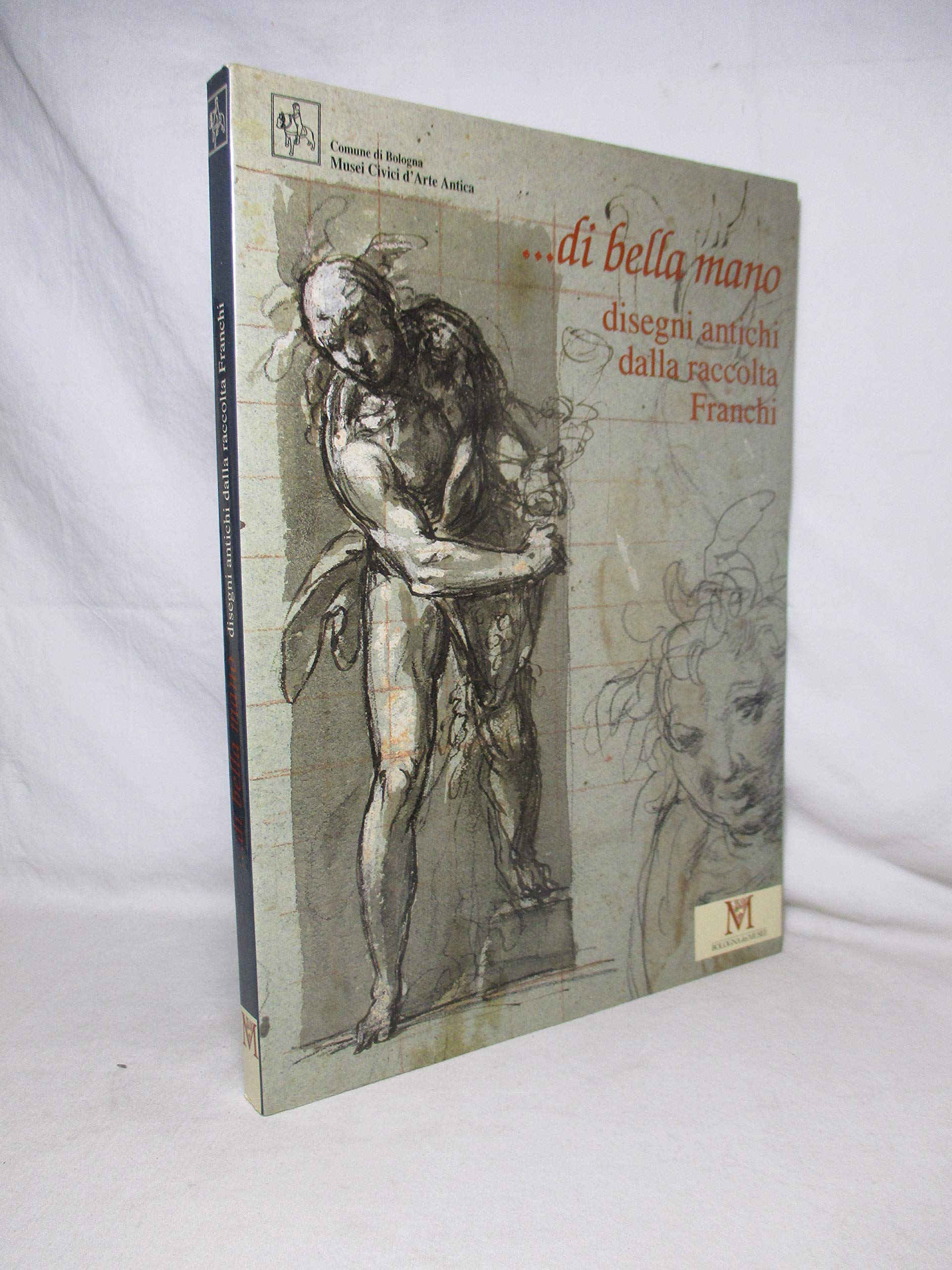 .di bella mano. Disegni antichi dalla raccolta Franchi.