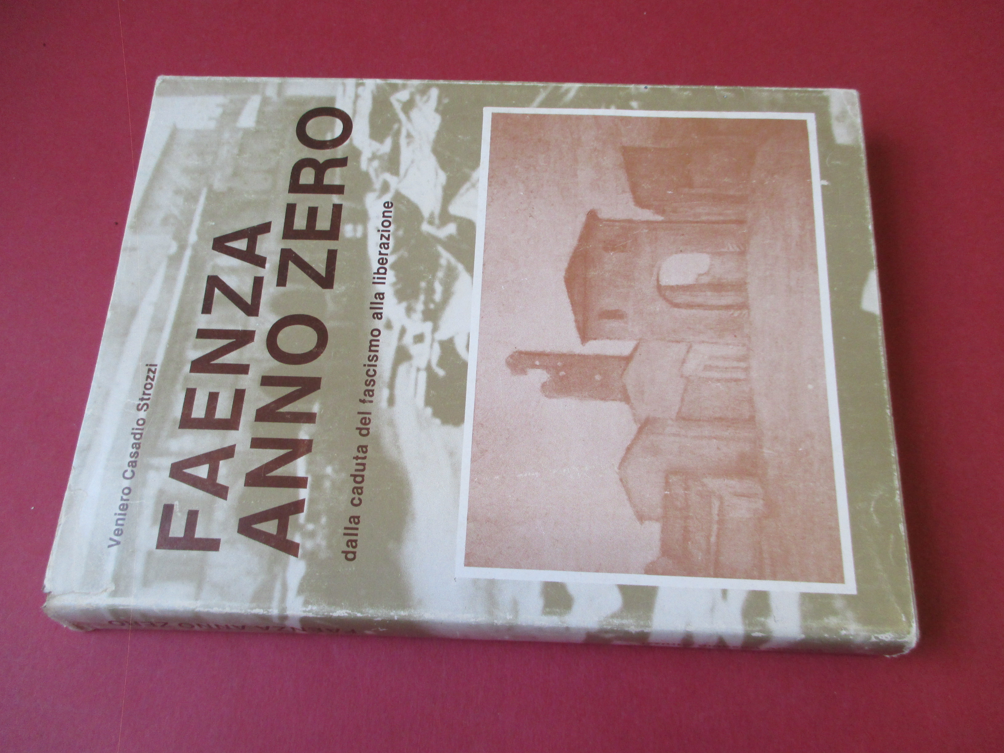 Faenza anno zero. Dalla caduta del fascismo alla liberazione.