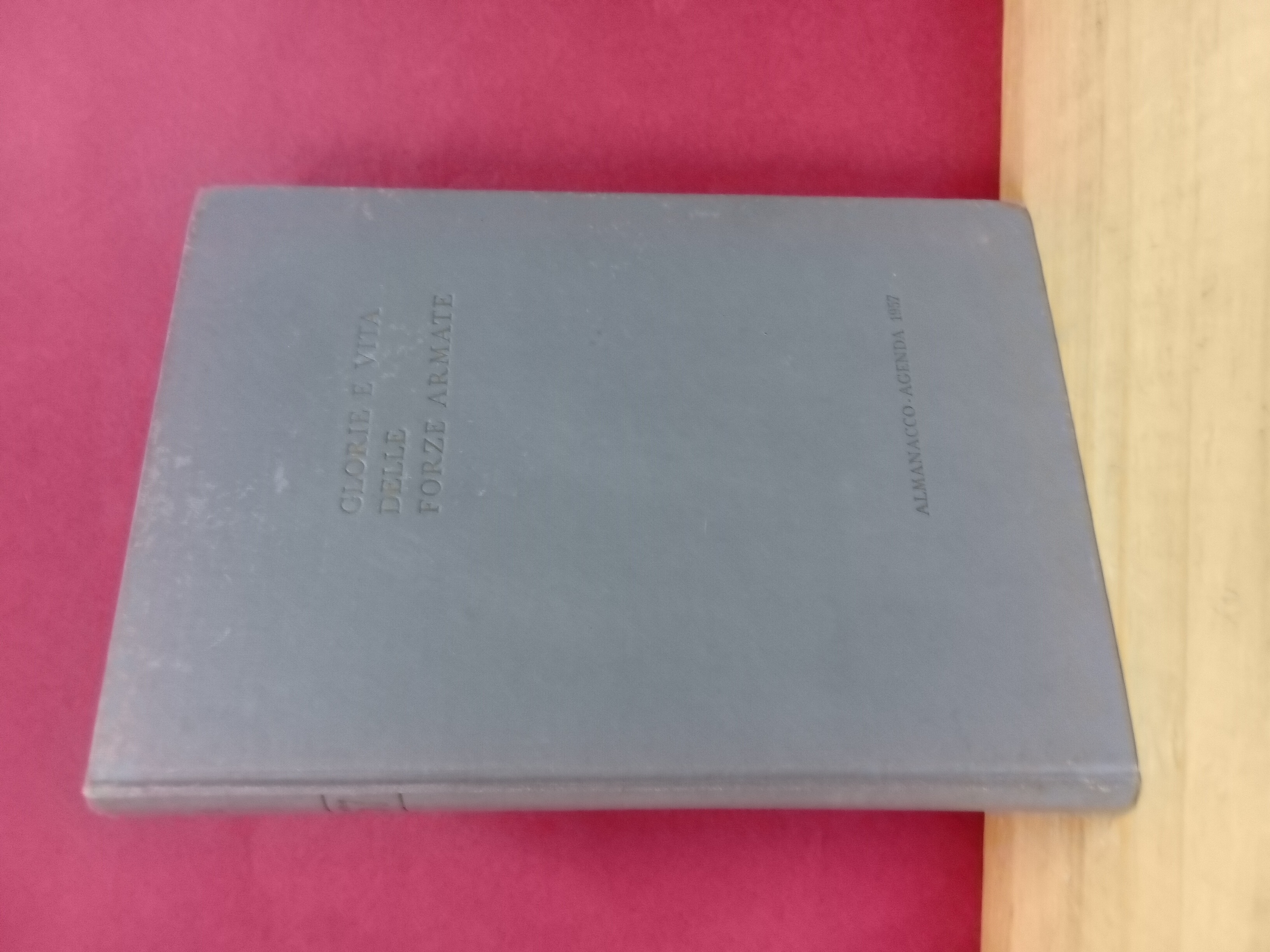 Gloria e vita delle forze armate. Almanacco Agenda 1957.