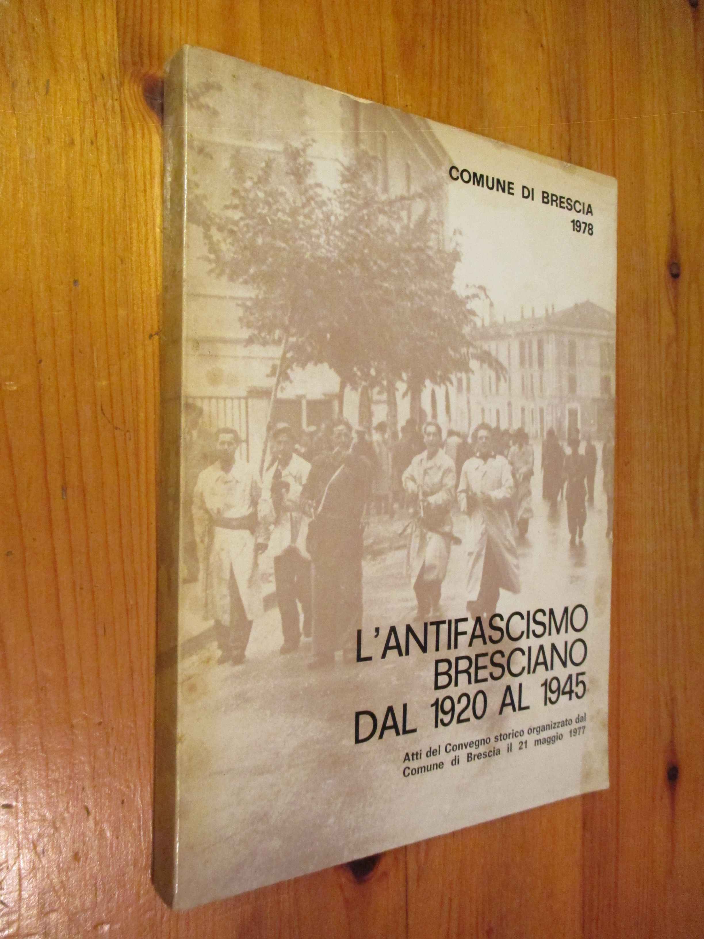 L’antifascismo bresciano dal 1920 al 1945.