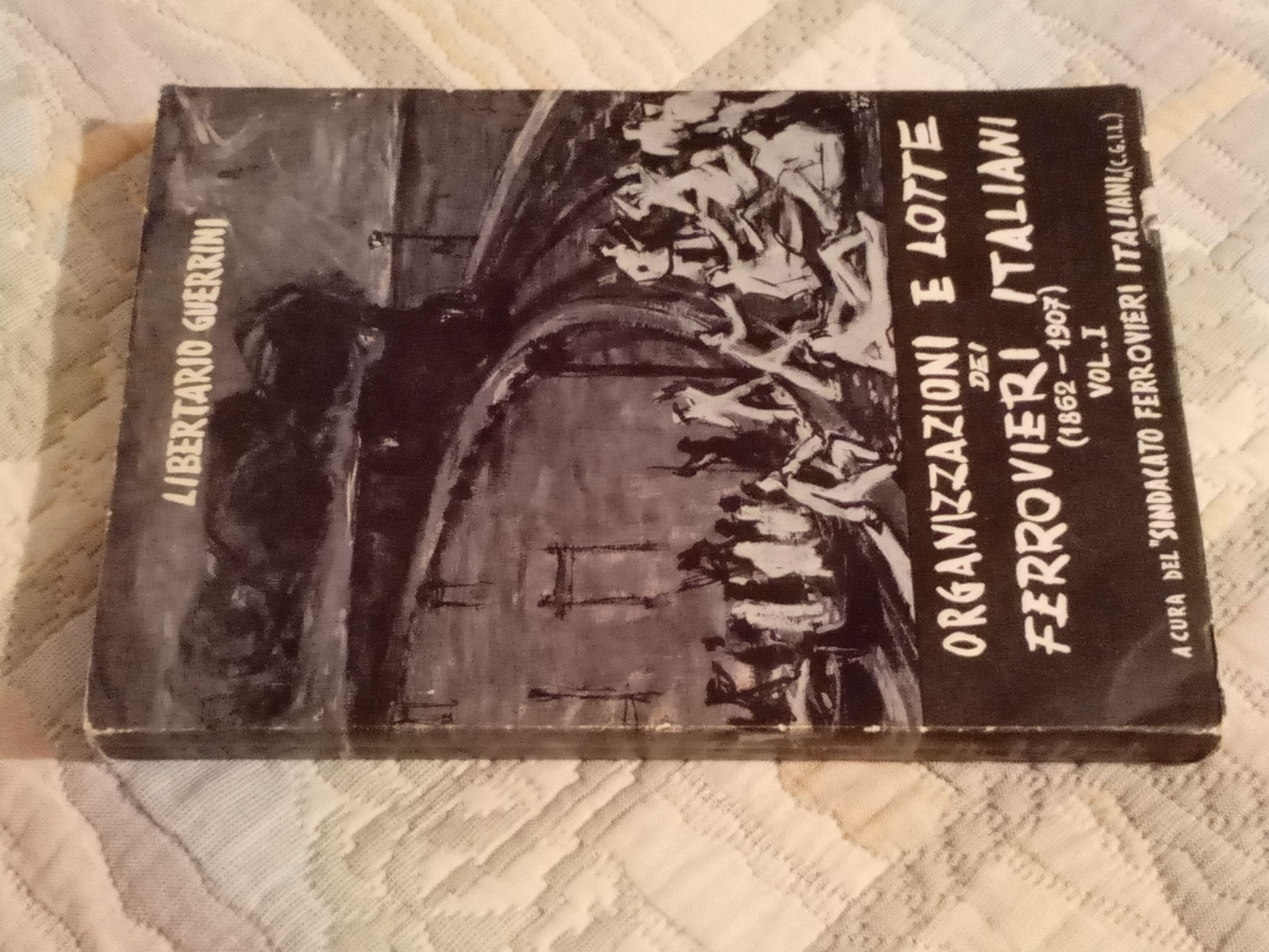 Organizzazioni e lotte dei ferrovieri italiani. Volume primo ( 1862 …