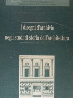 I DISEGNI D'ARCHIVIO NEGLI STUDI DI STORIA DELL'ARCHITETTURA. Napoli, 12-14 …