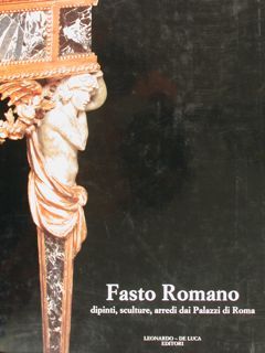 FASTO ROMANO. DIPINTI, SCULTURE, ARREDI DAI PALAZZI DI ROMA. Roma, …