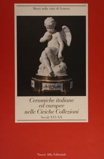 CERAMICHE ITALIANE ED EUROPEE NELLE CIVICHE COLLEZIONI. Secoli XVI-XX. MUSEI …