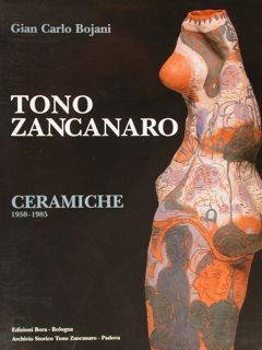 TONO ZANCANARO, CERAMICHE 1950-1985.