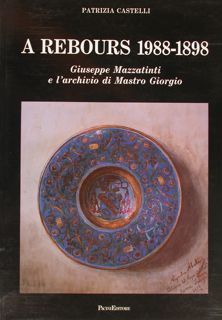 A REBOURS 1988-1898. Giuseppe Mazzantini e l’archivio di Mastro Giorgio.