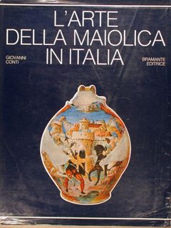 L'ARTE DELLA MAIOLICA IN ITALIA. (prima edizione).