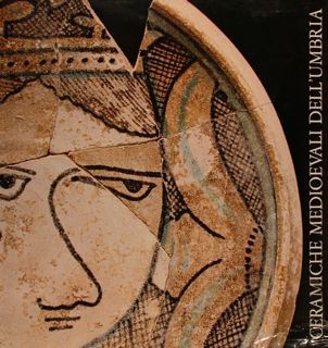 CERAMICHE MEDIOEVALI DELL'UMBRIA. Assisi - Orvieto - Todi. Spoleto, 25 …