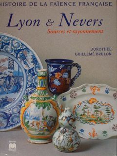 Histoire de la faïence Française. LYON & NEVERS. Sources et …