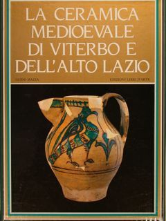LA CERAMICA MEDIOEVALE DI VITERBO E DELL'ALTO LAZIO.