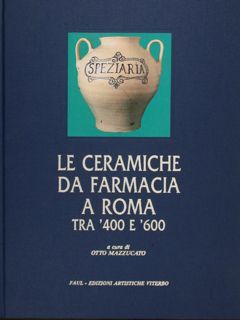 LE CERAMICHE DA FARMACIA A ROMA TRA '400 E '600.