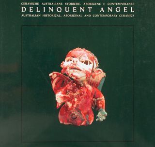 DELINQUENT ANGEL. Ceramiche australiane storiche, aborigene e contemporanee.