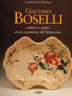 GIACOMO BOSELLI CULTURA E GENIO DI UN CERAMISTA DEL SETTECENTO.