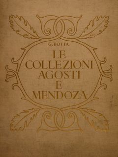 LE COLLEZIONI AGOSTI E MENDOZA. Galleria Pesaro, Milano, 1936.