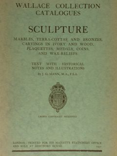 WALLACE COLLECTION CATALOGUES SCULPTURE. MARBLES, TERRA-COTTAS AND BRONZES, CARVINGS IN …