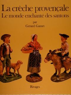 LA CRÈCHE PROVENÇALE. LE MONDE ENCHANTÉ DES SANTONS.