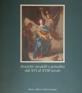 BOZZETTI, MODELLI E GRISAILLES DAL XVI AL XVIII SECOLO. Torgiano …