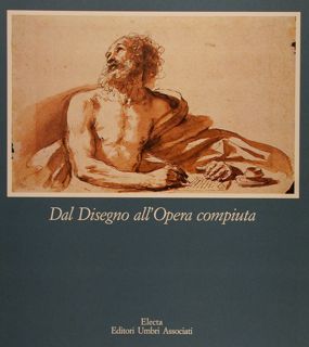 DAL DISEGNO ALL'OPERA COMPIUTA, TRENTACINQUE DISEGNI PER TRENTACINQUE DIPINTI.