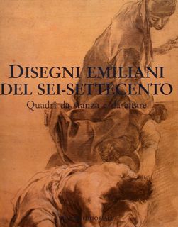 DISEGNI EMILIANI DEL SEI-SETTECENTO. QUADRI DA STANZA E DA ALTARE.