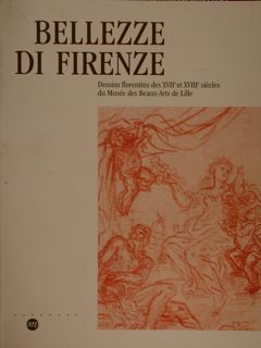 BELLEZZE DI FIRENZE. DESSINS FLORENTINS DES XVII ET XVIII SIÈCLES …