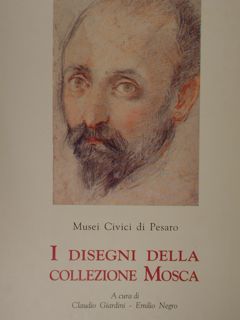 MUSEI CIVICI DI PESARO. I DISEGNI DELLA COLLEZIONE MOSCA.