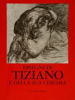 DISEGNI DI TIZIANO E DELLA SUA CERCHIA.