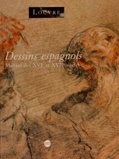 Louvre. DESSINS ESPAGNOLS. MAÎTRES DES XVIe ET XVIIe SIÈCLES.