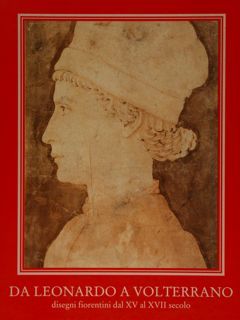 DA LEONARDO A VOLTERRANO. Disegni fiorentini dal XV al XVII …