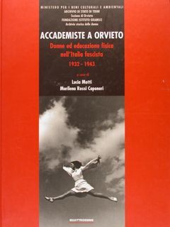 ACCADEMISTE A ORVIETO, Donne ed educazione fisica nell’Italia fascista 1932-1943.