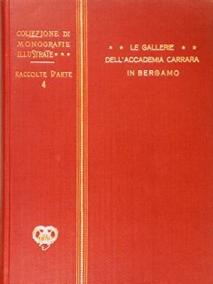Collezione di Monografie Illustrate. LE GALLERIE DELL'ACCADEMIA CARRARA IN BERGAMO.