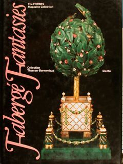 Collection Thyssen-Bornemisza. FABERGÉ FANTASIES. The FORBES Magazine Collection.