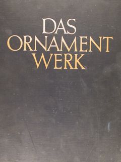 DAS ORNAMENTWERK. Eine Sammlung angewandter Schmuckformen fast aller Zeiten und …