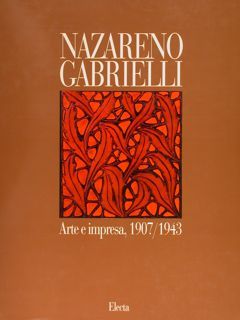 NAZARENO GABRIELLI, ARTE E IMPRESA 1907-1943.