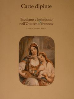 CARTE DIPINTE. Esotismo e Intimismo nell’Ottocento francese.