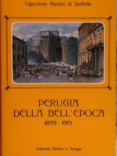 PERUGIA DELLA BELL'EPOCA. 1859-1915. Nuova edizione.