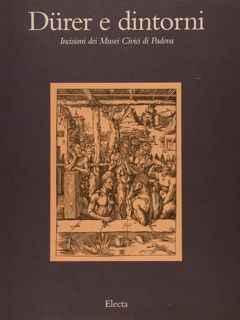 DURER E DINTORNI. Incisioni dei Musei Civici di Padova.