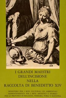 I GRANDI MAESTRI DELL'INCISIONE NELLA RACCOLTA DI BENEDETTO XIV. Bologna, …