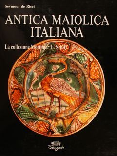 ANTICA MAIOLICA ITALIANA. La collezione Mortimer L. Schiff.