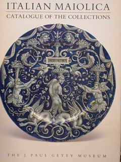 ITALIAN MAIOLICA. CATALOGUE OF THE COLLECTIONS. THE J. PAUL GETTY …