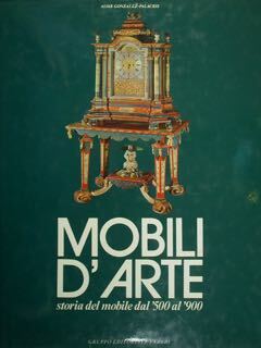 MOBILI D'ARTE. Storia del mobile dal '500 al '900.