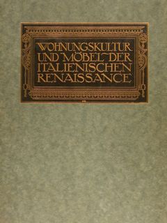 WOHNUNGSKULTUR UND MÖBEL DER ITALIENISCHEN RENAISSANCE.