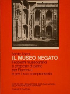 IL MUSEO NEGATO.PROBLEMI MUSEOGRAFICI E PROPOSTE DI PIANO PER PIACENZA …