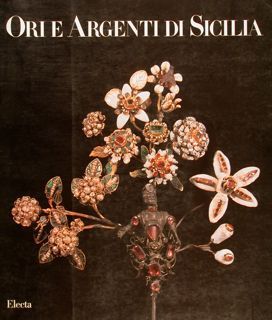 ORI E ARGENTI DI SICILIA DAL QUATTROCENTO AL SETTECENTO.