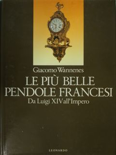 LE PIÙ BELLE PENDOLE FRANCESI DA LUIGI XIV ALL'IMPERO.